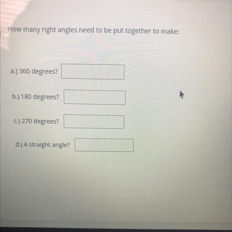 How many right angles need to be put together to make: a.) 360 degrees? b.) 180 degrees-example-1