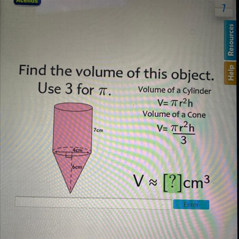 Help Resa Find the volume of this object. Use 3 for a Volume of a Cylinder V= r2h-example-1