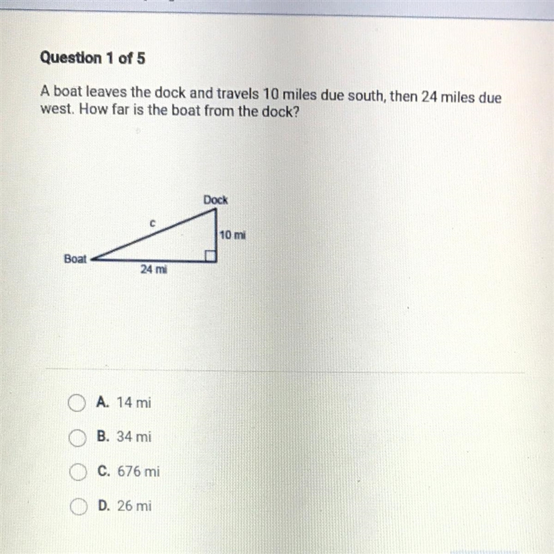 Question 1 of 5 A boat leaves the dock and travels 10 miles due south, then 24 miles-example-1