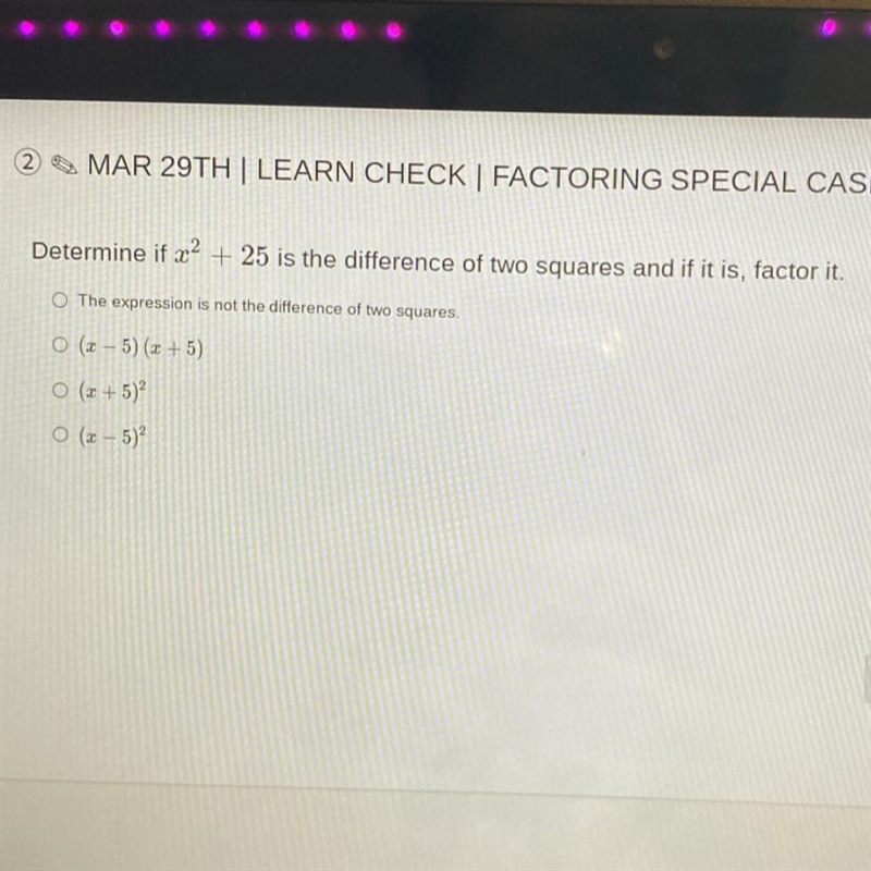 Determine if x2 + 25 is the difference of two squares and if it is, factor it.-example-1