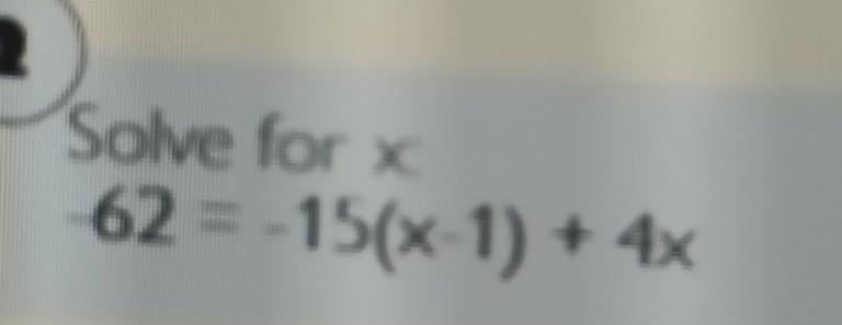 Solve for x -62=-15(x-1)+4​-example-1