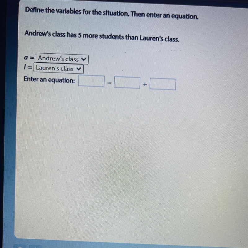 Define the variables for the situation. Then enter an equation. Andrew's class has-example-1