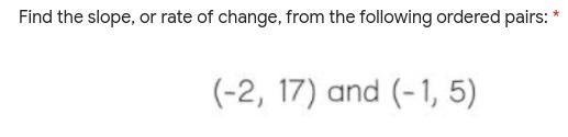 Find the slope, or rate of change, from the following ordered pairs: please help me-example-1