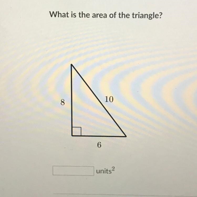 What is the area of the triangle? 8 10 6 units 2 IF U GET THE ANSWER THABK YOU AO-example-1