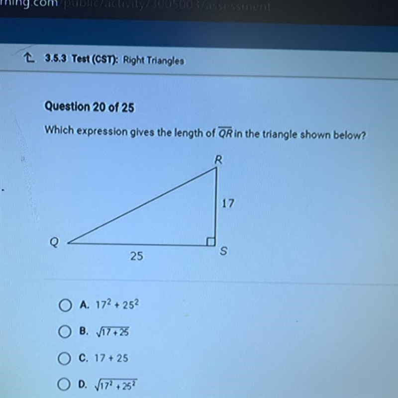 Which expression gives the length of QR in the triangle shown below? R 17 25 A. 172 + 252 B-example-1