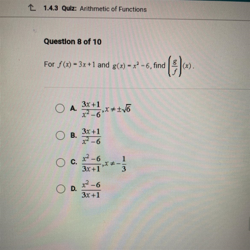 For f (x) - 3x+1 and g() - x-6, find A. 3x +1 XP-6 ++ V6 B. 3x +1 X-6 C. x² - 6 3x-example-1