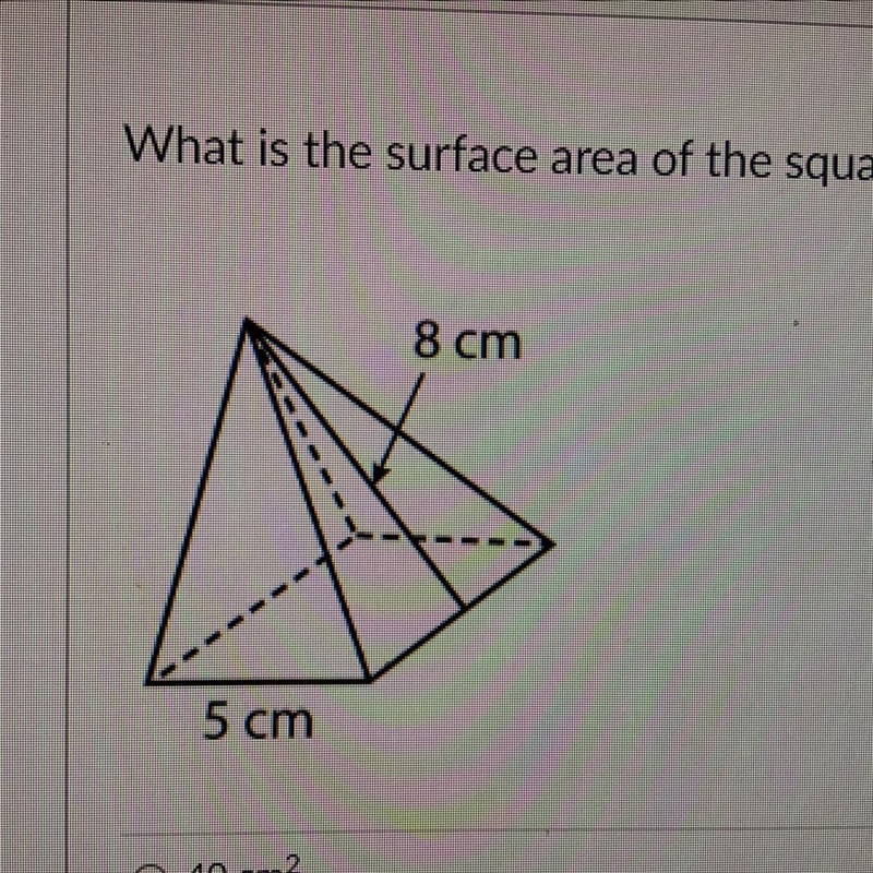 What is the surface area of the square pyramid below? A. 40 cm^2 B. 200 cm^2 C. 185 cm-example-1