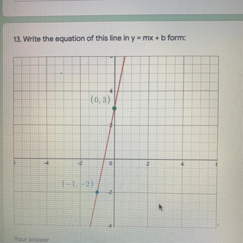 Write the equation of this line in y= mx + b form:-example-1