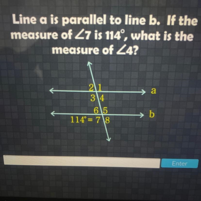 Line a is parallel to line b if the measure of <7 is 114, what is the measure of-example-1