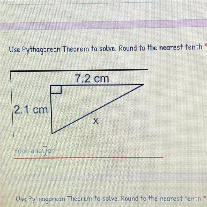 NEED HELP ASAP!!! Use Pythagorean Theorem to solve. Round to the nearest tenth * 7.2 cm-example-1