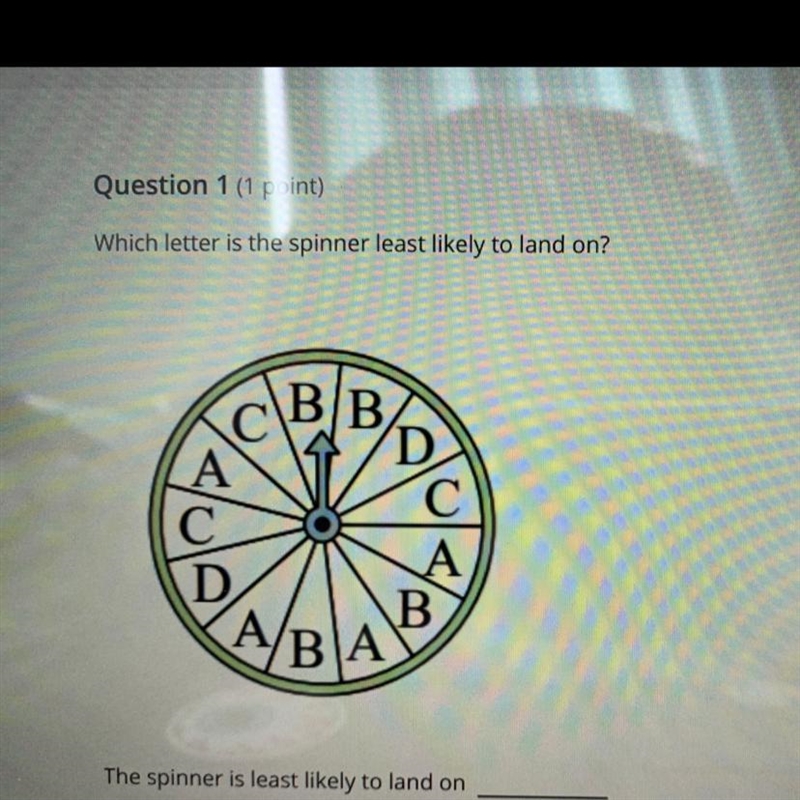 HELP ASAP!! Which letter is the spinner least likely to land on? The spinner is least-example-1