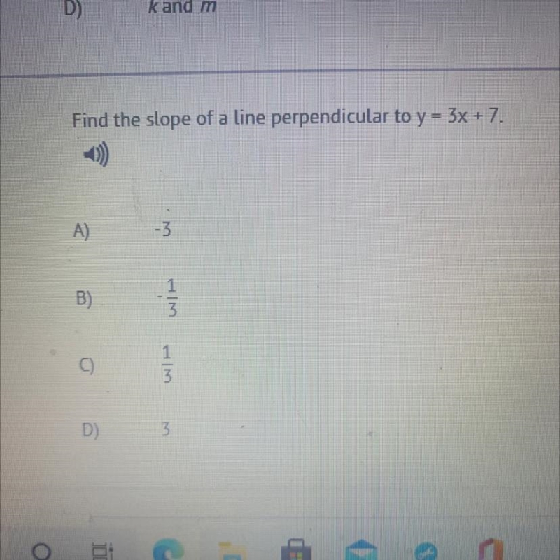 9) Find the slope of a line perpendicular to y = 3x + 7. A) -3 B) NE 3 D) 3-example-1