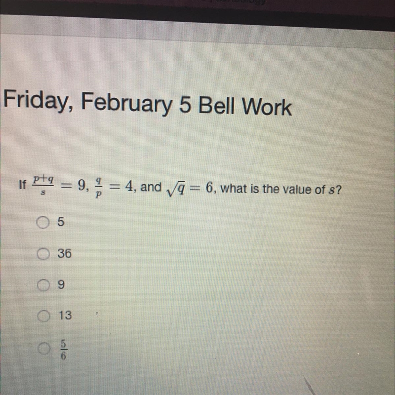 Lf p+q/s=9, q/p =4, and square q=6, what is the value of s?-example-1