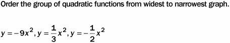 7. A. y=(1)/(3)x^2, y=-9x^2, y=-(1)/(2)x^2 B. y=-(1)/(2)x^2, y=(1)/(3)x^2, y=-9x^2 C-example-1