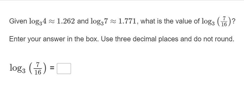 100 points Given log34≈1.262 and log37≈1.771, what is the value of log3(7 / 16)? Use-example-1