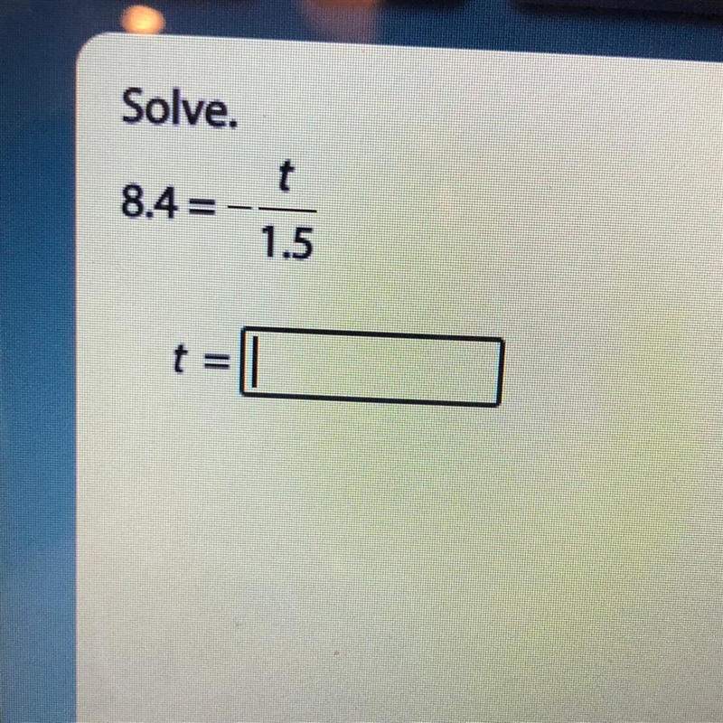 Solve. t 8.4= 1.5 = Help plzzzz-example-1