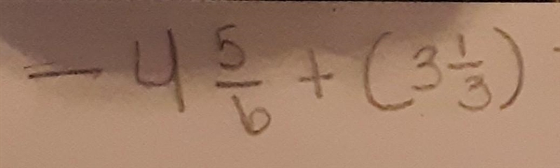 -4 5/6 + ( 3 1/3) -4 (5)/(6) + ( 3 (1)/(3) ) ​-example-1