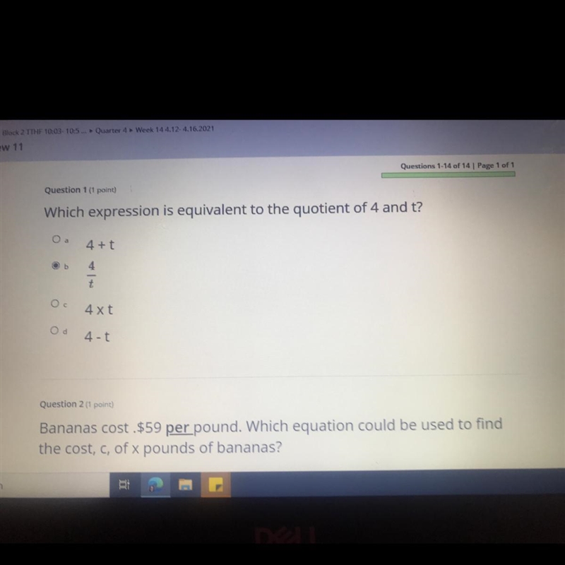 Questions 1-14of 14 Which expression is equivalent to the quotient of 4 and t? 4+t-example-1