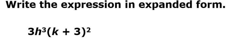 Write the expression in expanded form 3h^3(k+3)^2-example-1