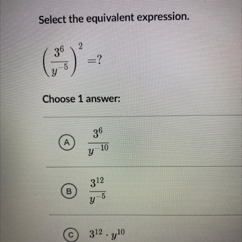 Select the equivalent expression. 2 36 =? -5 Y Choose 1 answer: 36 A 10 y 312 B 5 y-example-1