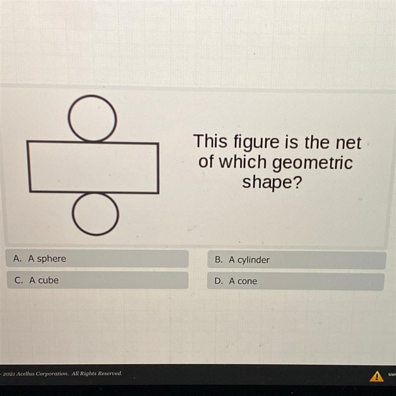 This figure is the net of which geometric shape? A. A sphere B. A cylinder C. A cube-example-1