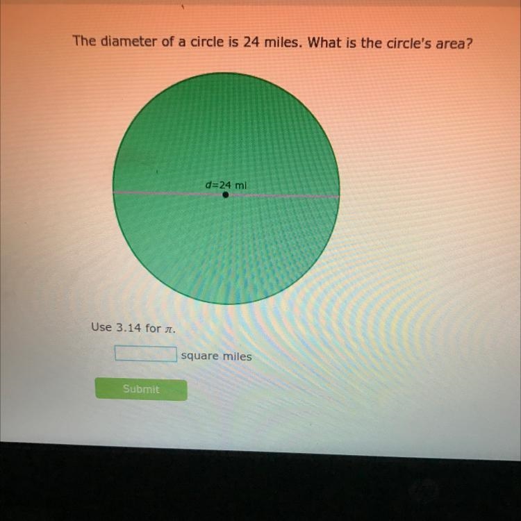 The diameter of a circle is 24 miles. What is the circle's area? d=24 mi Use 3.14 for-example-1