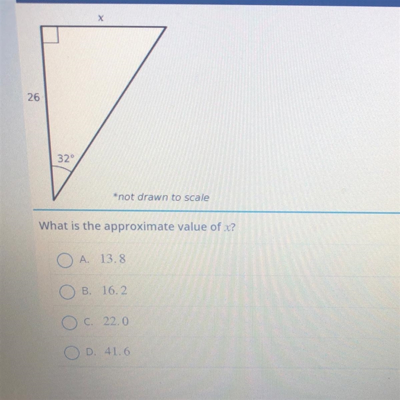 Use the right triangle shown to answer the question. 26 32° *not drawn to scale What-example-1