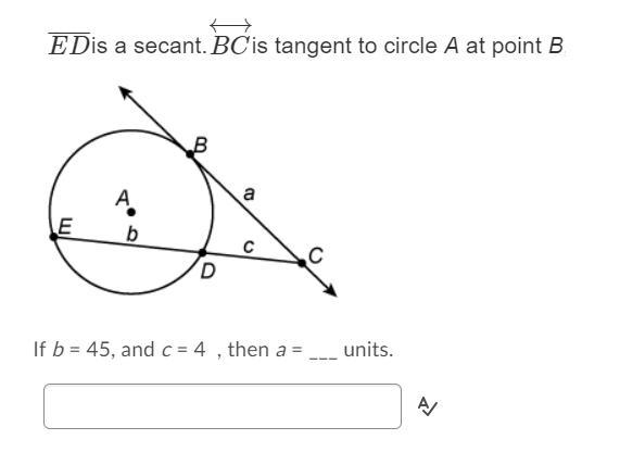 Please help! image is below, If b = 45, and c = 4 , then a = ___ units.-example-1