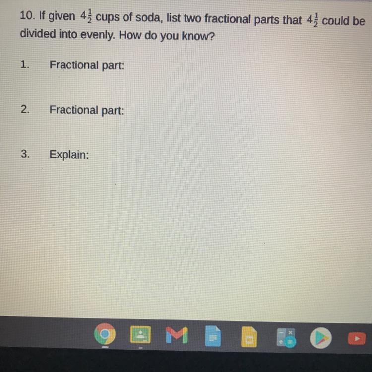 10. If given 4 cups of soda, list two fractional parts that 4 could be divided into-example-1