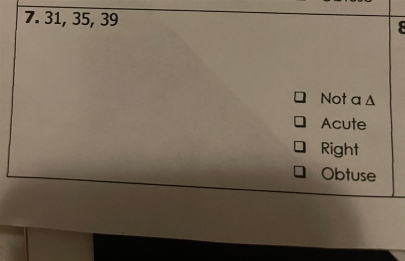 7. 31, 35, 39 8. 11 Q Not a A Acute Right Obtuse Answer with work please I need help-example-1