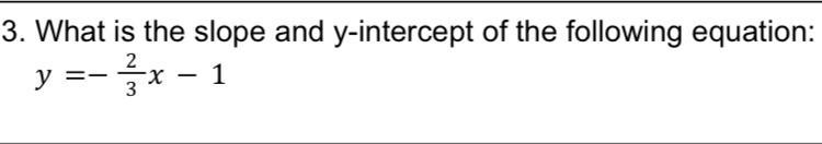 What is the slope and y-intercept of the following equation: = − 23 − 1 (show work-example-1