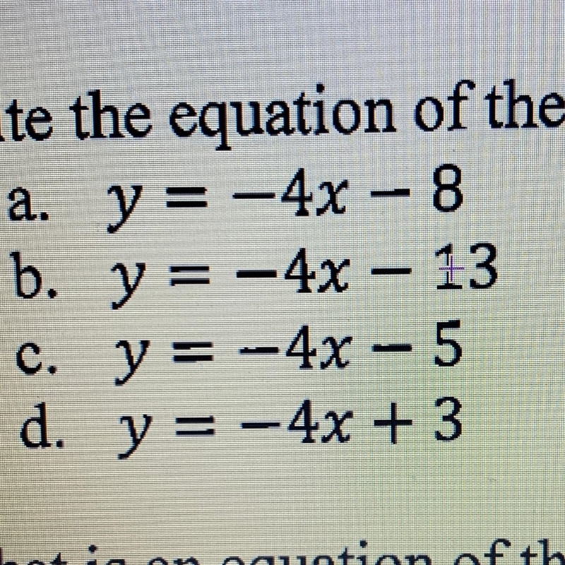 Write the equation of the line that has a slope of -4 and passes through the point-example-1