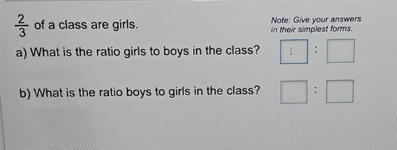 2/3 of a class are girls. Note: Give your answers in their simplest forms. a) What-example-1