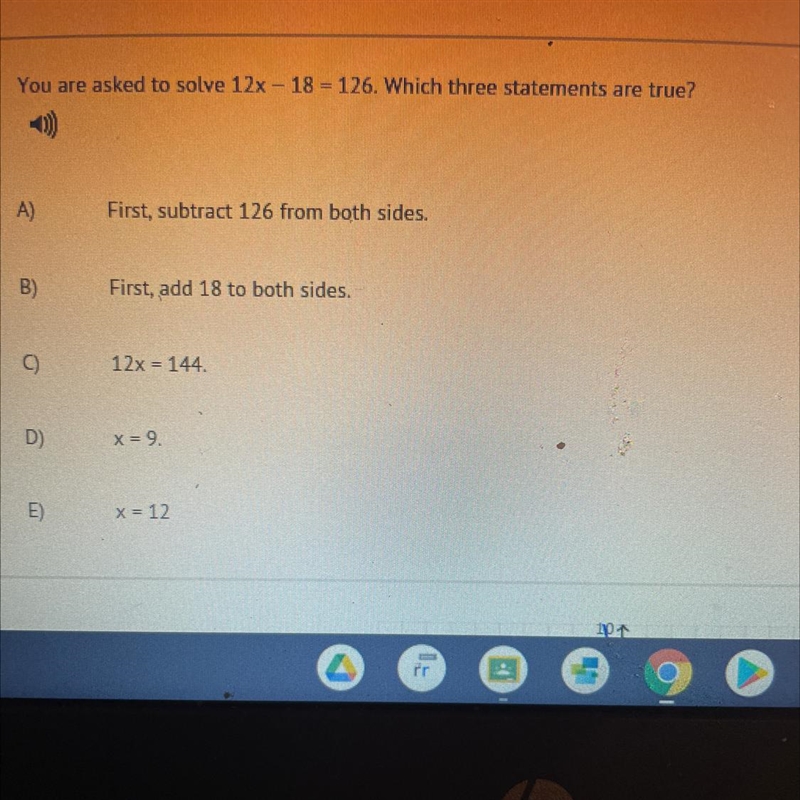 7) You are asked to solve 12x – 18 = 126. Which three statements are true? A) First-example-1