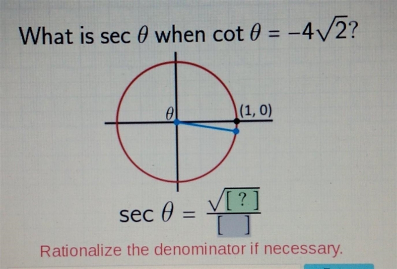 What is sec 0 when cot 0 = -4V2? 0 (1,0) [?] [ ] Rationalize the denominator if necessary-example-1