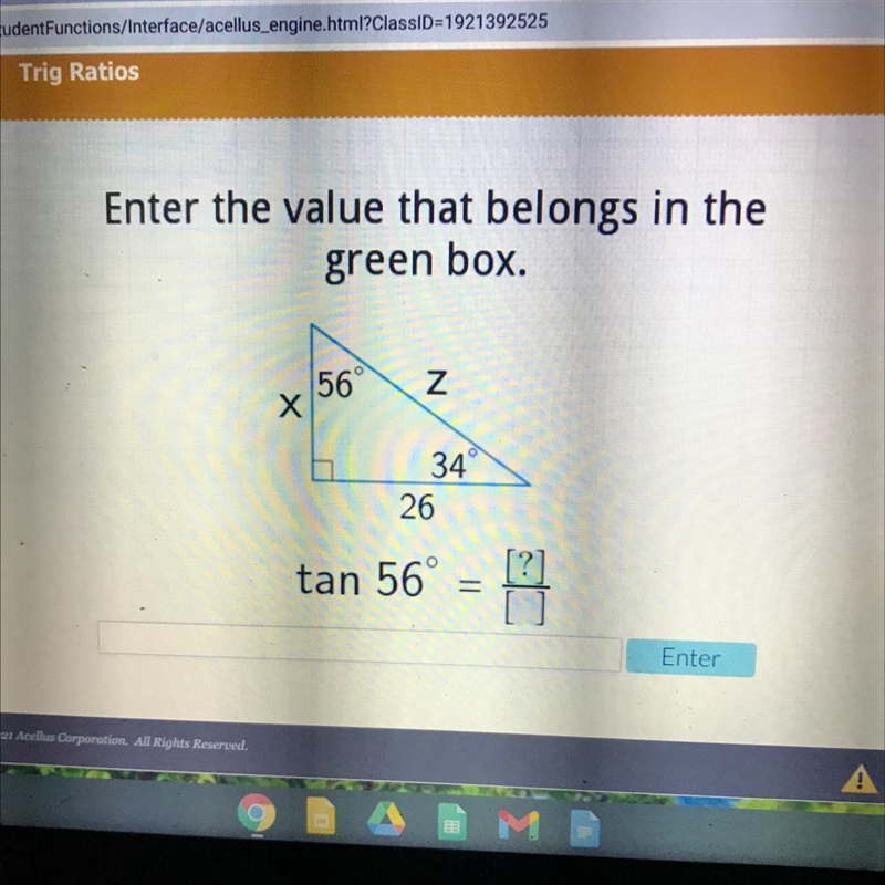 Enter the value that belongs in the green box. 56 N Х 34 26 tan 56° =-example-1