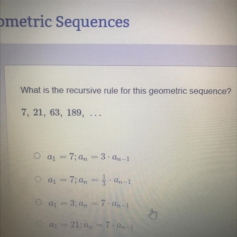 What is the recursive rule for this geometric sequence? 7, 21, 63, 189,… 1. a1 = 7;an-example-1