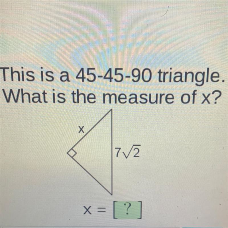 This is a 45-45-90 triangle. What is the measure of x? 72 x = [?]-example-1