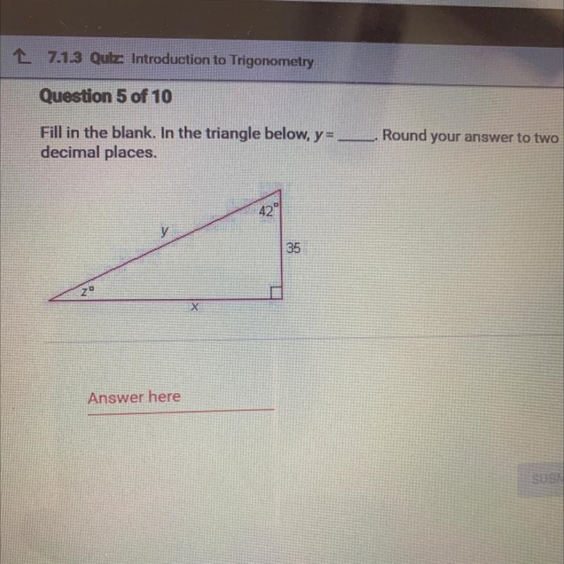 Fill in the blank. In the triangle below, y= decimal places. Round your answer to-example-1