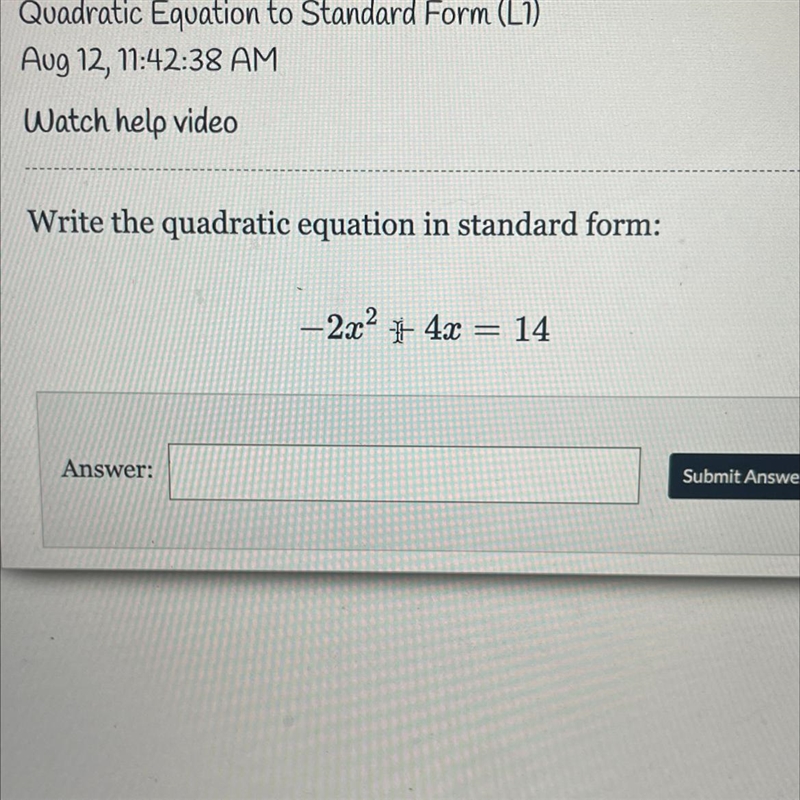 Watch help video Write the quadratic equation in standard form: - 2x2 + 4x = 14 Answer-example-1