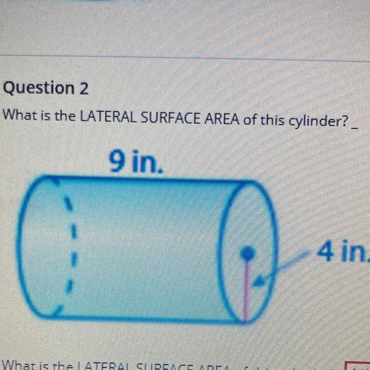 Question 2 What is the LATERAL SURFACE AREA of this cylinder?-example-1