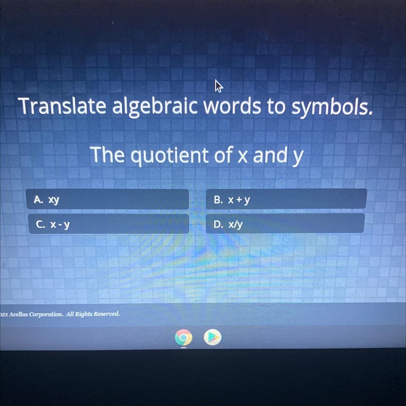 Translate algebraic words to symbols. The quotient of x and y A. Xy B. X+y C. X-y-example-1