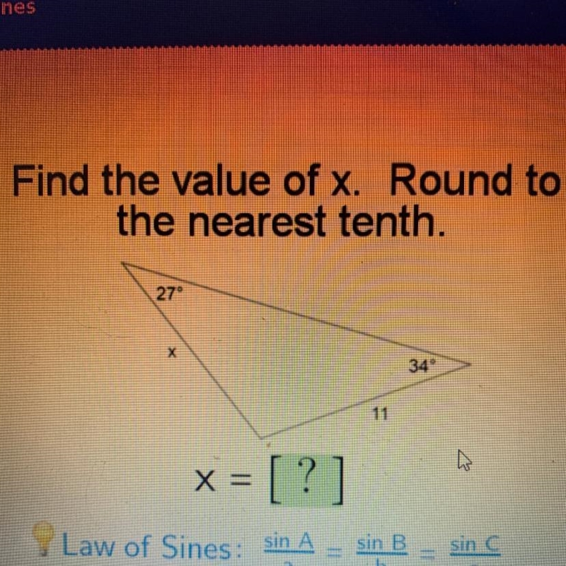 Find the value of x. Round to the nearest tenth. 27° х 34° 11 X = [ ?-example-1