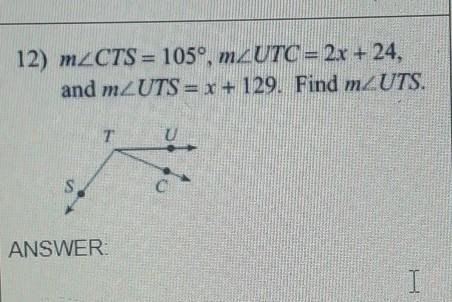 MzCTS= 105°, mZUTC = 2x + 24, and m/ UTS = x + 129. Find m/ UTS.​-example-1