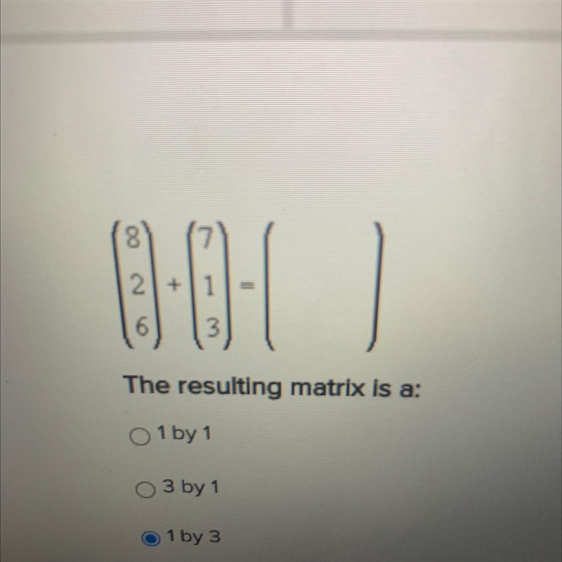 The resulting matrix is a: 1 by 1 3 by 1 1 by 3 can't be done-example-1