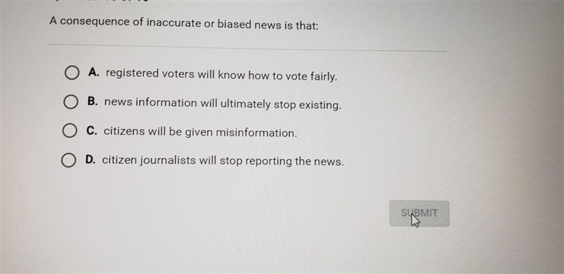 Question 10 of 10 A consequence of inaccurate or biased news is that: A. registered-example-1