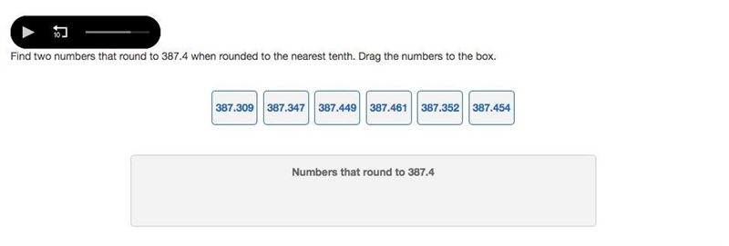 Find two numbers that round to 387.4 when rounded to the nearest tenth. Drag the numbers-example-1