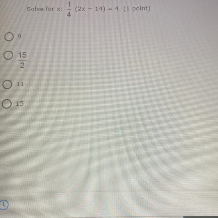 - 1 Solve for x: (2x – 14) = 4. (1 point) ) 4 9 O 15 2 11 O 015-example-1