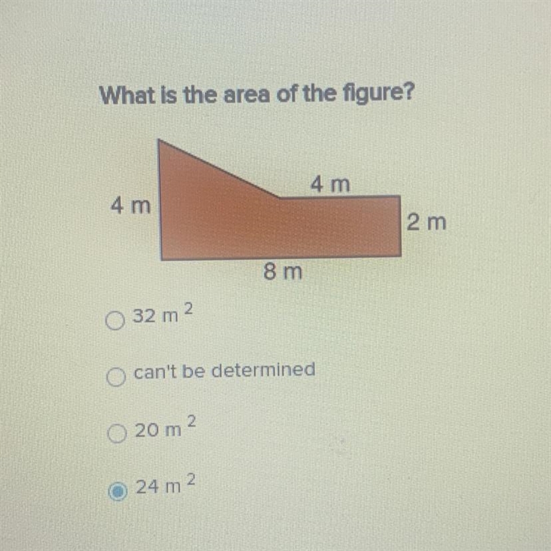 What is the area of the figure? 32 m2 can't be determined 20 m2 24 m 02-example-1