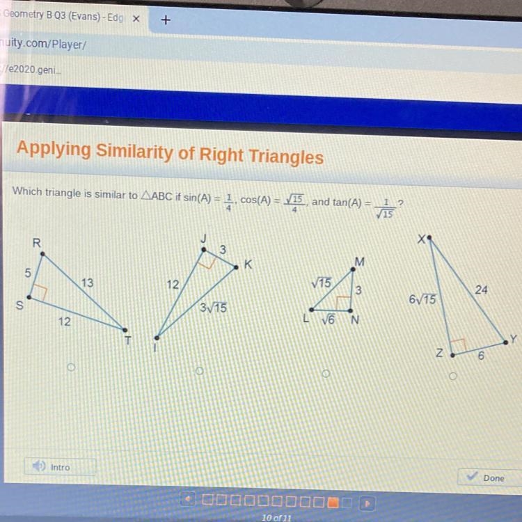 Which triangle is similar to ΔABC if sin(A) = 1/4, cos(A) = √15/4, and tan(A) = 1/√15? A-example-1